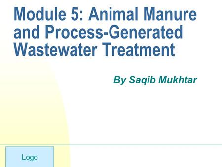 Logo Module 5: Animal Manure and Process-Generated Wastewater Treatment By Saqib Mukhtar.