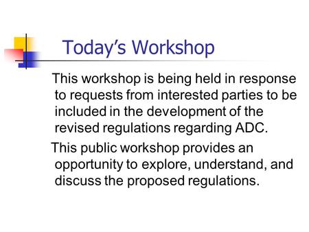 Today’s Workshop This workshop is being held in response to requests from interested parties to be included in the development of the revised regulations.