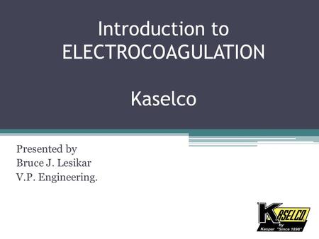 Introduction to ELECTROCOAGULATION Kaselco