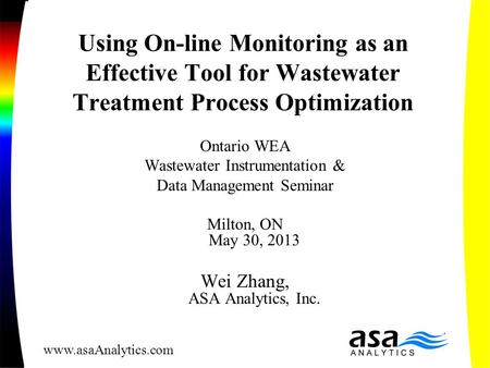 Using On-line Monitoring as an Effective Tool for Wastewater Treatment Process Optimization Ontario WEA Wastewater Instrumentation & Data Management Seminar.