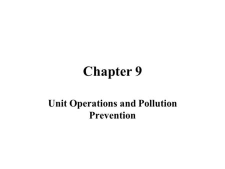 Chapter 9 Unit Operations and Pollution Prevention.