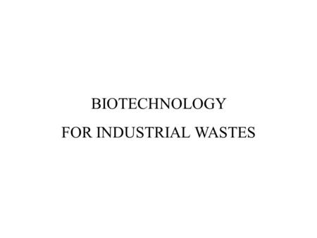BIOTECHNOLOGY FOR INDUSTRIAL WASTES. BOD COD TRATTAMENTO CHIMICO TRATTAMENTO BIOLOGICO Most biological waste and wastewater treatment processes employ.