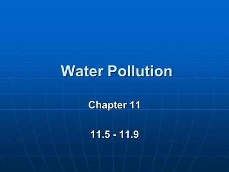Water Pollution Chapter 11 11.5 - 11.9.