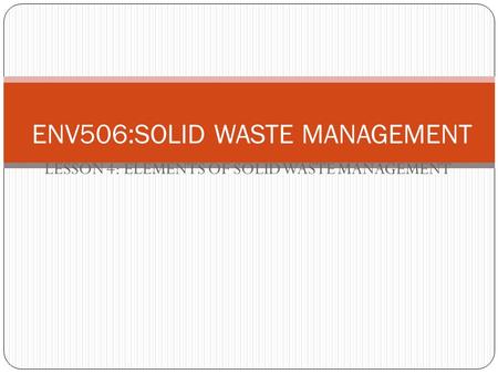 ENV506:SOLID WASTE MANAGEMENT