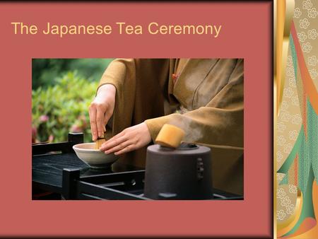 The Japanese Tea Ceremony. Vocabulary Chaji – full length tea ceremony Temae – the formal manners used in a tea ceremony Wabi-cha – tea ceremony styled.