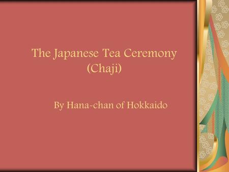 The Japanese Tea Ceremony (Chaji) By Hana-chan of Hokkaido.