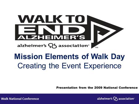 Walk National Conference Mission Elements of Walk Day Creating the Event Experience Presentation from the 2009 National Conference.