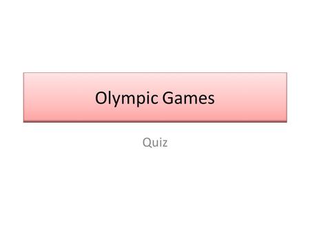 Olympic Games Quiz. 1. When were the first modern Olympic games held? A)1896 B)1904 C)1908 D)1916.