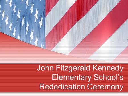 John Fitzgerald Kennedy Elementary School’s Rededication Ceremony.