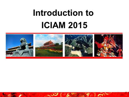 Introduction to ICIAM 2015. The 8th International Congress on Industrial and Applied Mathematics   Host City: Beijing, China.