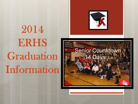 2014 ERHS Graduation Information Senior Countdown 14 Days…