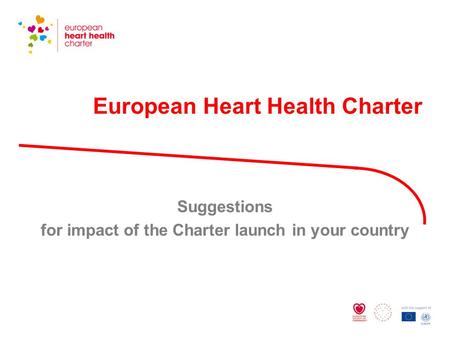 European Heart Health Charter Suggestions for impact of the Charter launch in your country.