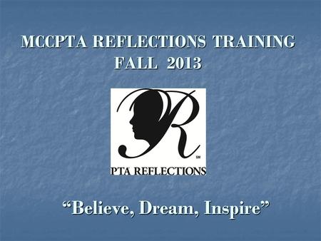 MCCPTA REFLECTIONS TRAINING FALL 2013 “Believe, Dream, Inspire”