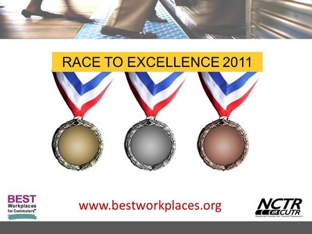 Www.bestworkplaces.org RACE TO EXCELLENCE 2011. www.bestworkplaces.org This presentation provides guidance and tools for participation in the 2011 Race.
