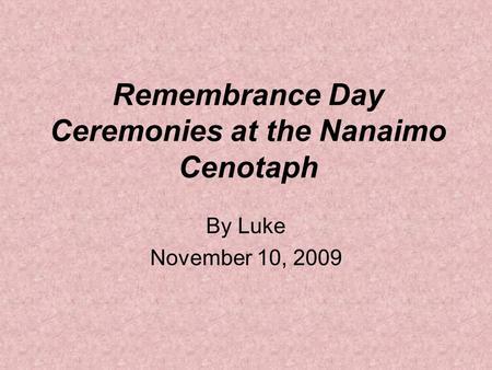 Remembrance Day Ceremonies at the Nanaimo Cenotaph By Luke November 10, 2009.