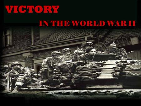 VICTORY IN THE WORLD WAR II. From the depth of the history One of the most important holidays in the USA, UK, Canada and almost all European countries.