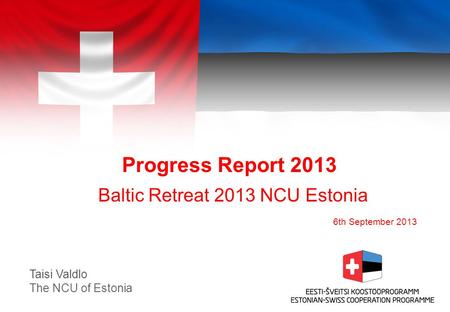 Progress Report 2013 Baltic Retreat 2013 NCU Estonia 6th September 2013 Taisi Valdlo The NCU of Estonia.
