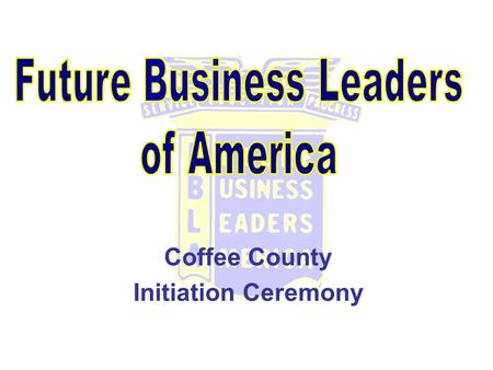Coffee County Initiation Ceremony. FBLA Pledge I solemnly promise to uphold the aims and responsibilities of Future Business Leaders of America-Phi Beta.