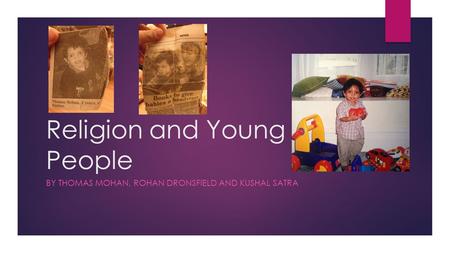 Religion and Young People BY THOMAS MOHAN, ROHAN DRONSFIELD AND KUSHAL SATRA.