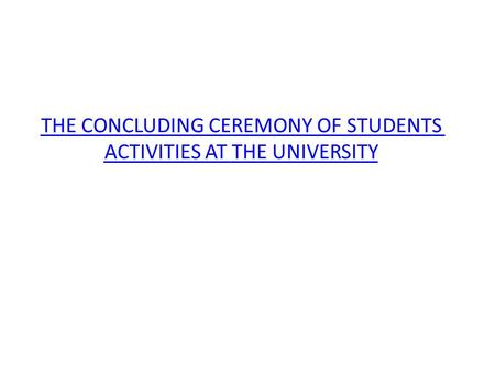 THE CONCLUDING CEREMONY OF STUDENTS ACTIVITIES AT THE UNIVERSITY.