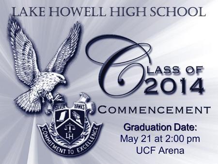 Graduation Date: May 21 at 2:00 pm UCF Arena. Pre-Ceremony Preparation Debts Cleared Dress: Males: long dress pants, dress shirt with collar, long dark.
