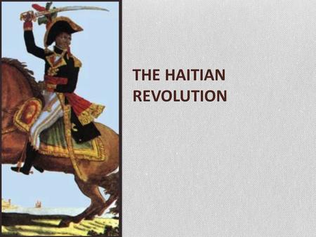 THE HAITIAN REVOLUTION. Goals for today: After this lesson, students will be able to identify the causes and events that led to the revolution in Saint-Domingue.