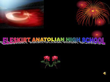 Eleşkirt Anatolian High school Education means a chance to learn… To improve your mind, to become more than what you are. More knowledgable, more wise.