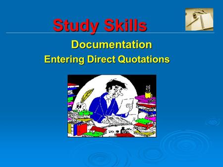 Study Skills Study SkillsDocumentation E Entering Direct Quotations.