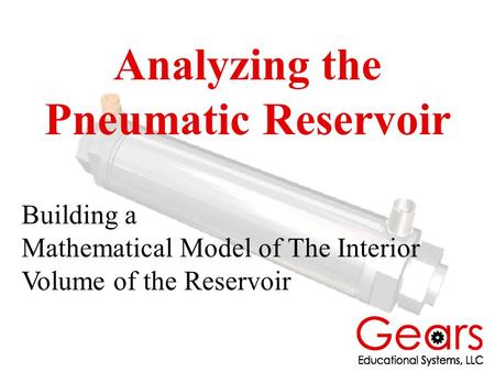 Analyzing the Pneumatic Reservoir Building a Mathematical Model of The Interior Volume of the Reservoir.