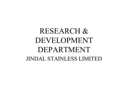 RESEARCH & DEVELOPMENT DEPARTMENT JINDAL STAINLESS LIMITED.