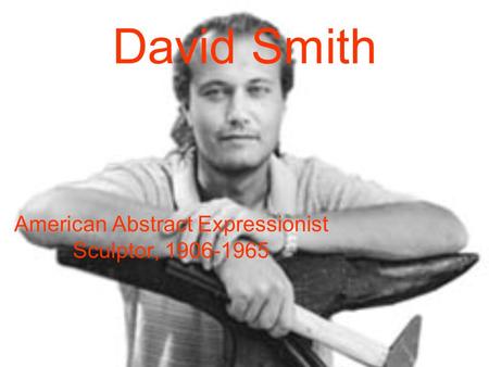 American Abstract Expressionist Sculptor,