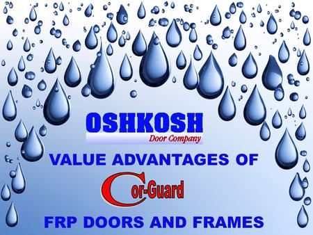 VALUE ADVANTAGES OF FRP DOORS AND FRAMES. provides cost effective solutions for those applications where wood, hollow metal, aluminum or stainless steel.