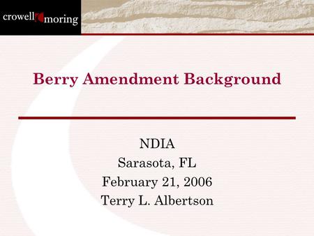 Berry Amendment Background NDIA Sarasota, FL February 21, 2006 Terry L. Albertson.