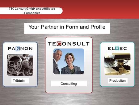TEC Consult GmbH and Affiliated Companies Trade Consulting Production Your Partner in Form and Profile.