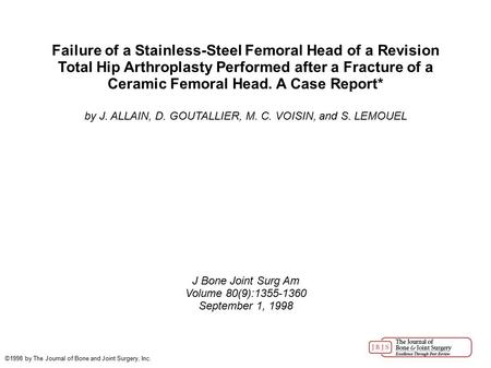 Failure of a Stainless-Steel Femoral Head of a Revision Total Hip Arthroplasty Performed after a Fracture of a Ceramic Femoral Head. A Case Report* by.