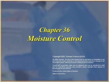 Copyright 2003, Elsevier Science (USA). All rights reserved. Chapter 36 Moisture Control Copyright 2003, Elsevier Science (USA) All rights reserved. No.