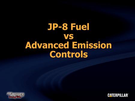 JP-8 Fuel vs Advanced Emission Controls. A dvanced C ombustion C ombustion E missions E missions R eduction R eduction T echnology T echnology.