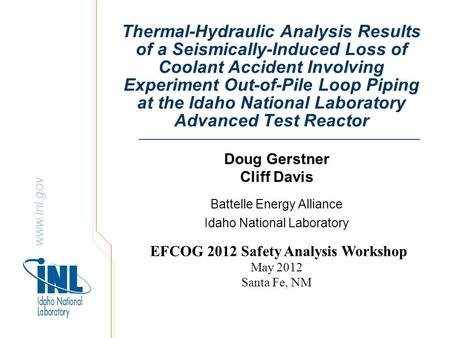 Www.inl.gov Thermal-Hydraulic Analysis Results of a Seismically-Induced Loss of Coolant Accident Involving Experiment Out-of-Pile Loop Piping at the Idaho.