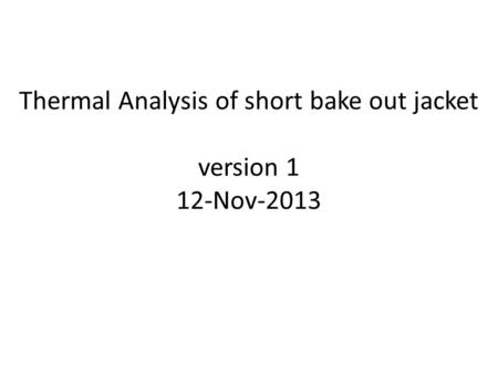 Thermal Analysis of short bake out jacket version 1 12-Nov-2013.