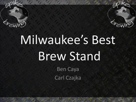 Ben Caya Carl Czajka Milwaukee’s Best Brew Stand.