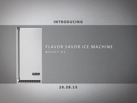 FLAVOR SAVOR ICE MACHINE NUGGET ICE. The only thing more satisfying than a favorite beverage on a hot day is chewable, restaurant style ice to accompany.