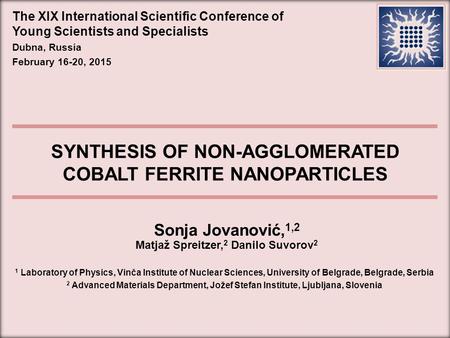 The XIX International Scientific Conference of Young Scientists and Specialists Dubna, Russia February 16-20, 2015 Sonja Jovanović, 1,2 Matjaž Spreitzer,