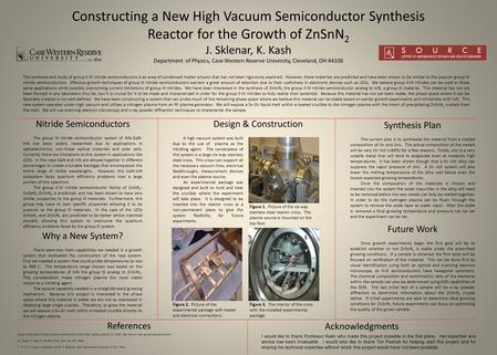 Constructing a New High Vacuum Semiconductor Synthesis Reactor for the Growth of ZnSnN 2 J. Sklenar, K. Kash Department of Physics, Case Western Reserve.