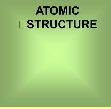 ATOMIC STRUCTURE. ATOMIC MASS UNIT (a.m.u.) A system of mass measurement used for extremely tiny particles (such as the parts of an atom) 1 a.m.u. = 1.66.