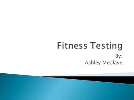 By: Ashley McClave.  For The Viewing Of: ◦ Parents, Principal, Superintendent  Proposal For:  Fitness Testing Equipment/Software.