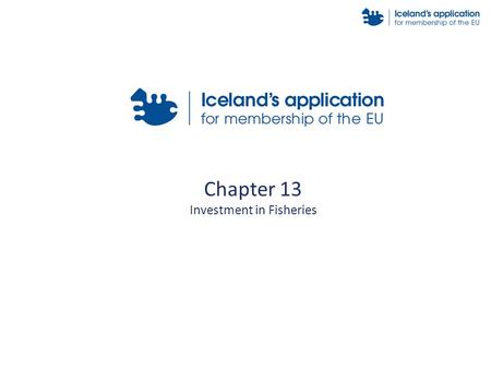 Chapter 13 Investment in Fisheries. Act No 34/1991 on Investment by Non-residents in Business Enterprises. Act on Fishing Rights within the Icelandic.