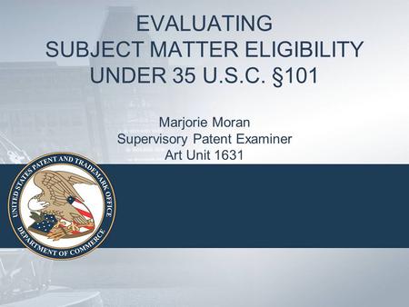 EVALUATING SUBJECT MATTER ELIGIBILITY UNDER 35 U. S. C