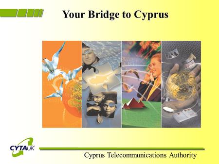 Cyprus Telecommunications Authority Your Bridge to Cyprus Your Bridge to Cyprus.