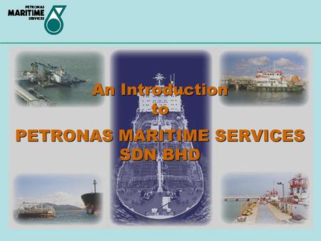 An Introduction to PETRONAS MARITIME SERVICES SDN BHD