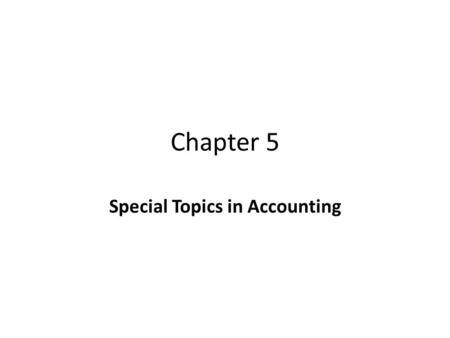 Chapter 5 Special Topics in Accounting. Changes in the Equity Account Two most common changes in equity account are the result of: 1.Owners’ contributions.